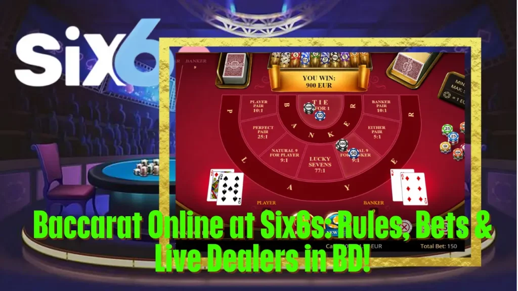 Baccarat Online at Six6s: Rules, Bets & Live Dealers in BD! 7 Baccarat Online at Six6s: Rules, Bets & Live Dealers in BD!