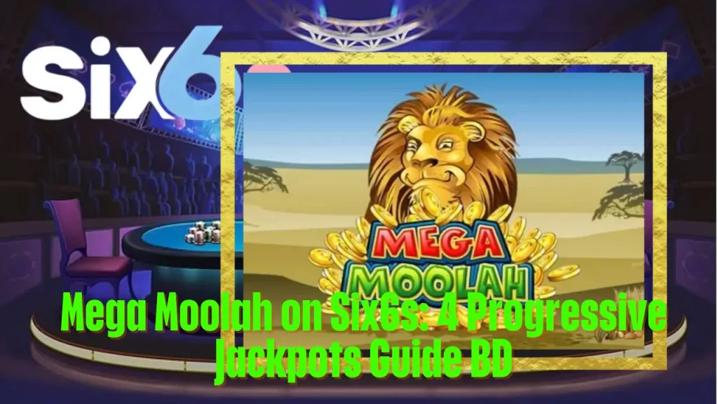 Mega Moolah on Six6s: 4 Progressive Jackpots Guide BD 5 Mega Moolah on Six6s: 4 Progressive Jackpots Guide BD