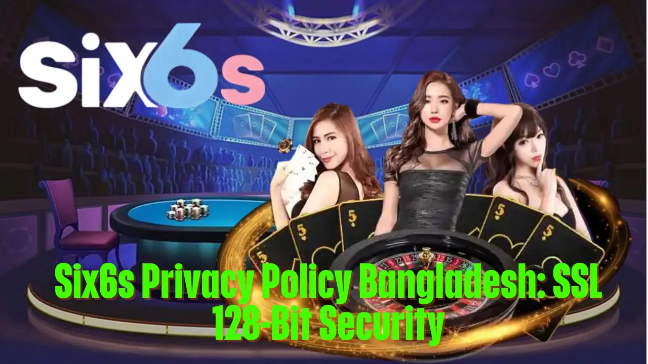 Six6s Privacy Policy Bangladesh: SSL 128-Bit Security 1 Six6s Privacy Policy Bangladesh: SSL 128-Bit Security